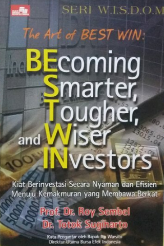 The art of best win becoming smarter, tougher and wiser investor : Kiat berinvestasi secara nyaman dan efisien menuju kemakmuran yang membawa berkat