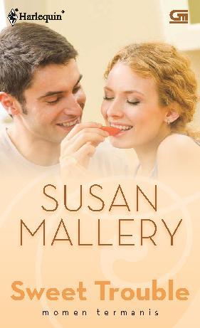 Sweet trouble = :  Momen termanis / Susan Mallerey; penerjemah : Dina Dwiartanti