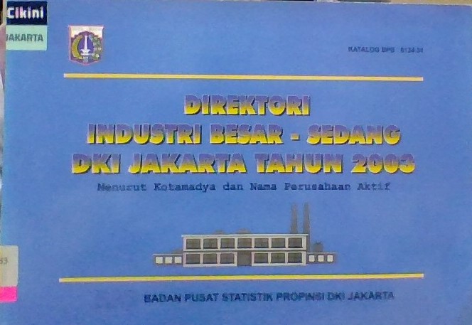 Direktori industri besar-sedang DKI Jakarta tahun 2003 : menurut kotamadya dan nama perusahaan aktif