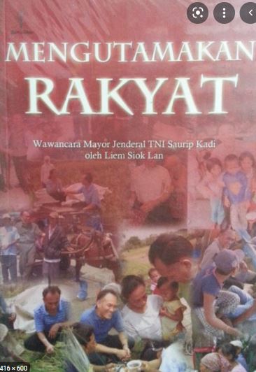 Mengutamakan rakyat : wawancara Mayor Jendral TNI Saurip Kadi