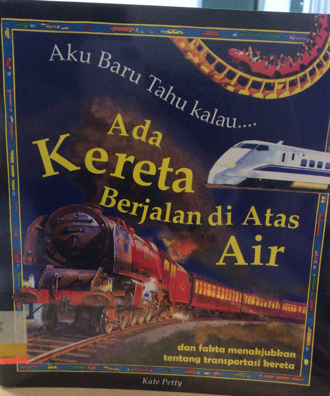 Aku baru tahu kalau.. ada kereta berjalan di atas air / Kate Petty ; Penerjemah : Meirrisa