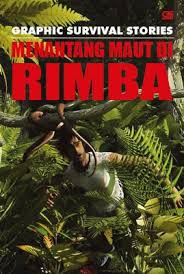 Graphic survival stories :  menantang maut di rimba / Gary Jeffrey. ; penerjemah : Hotma Roni s