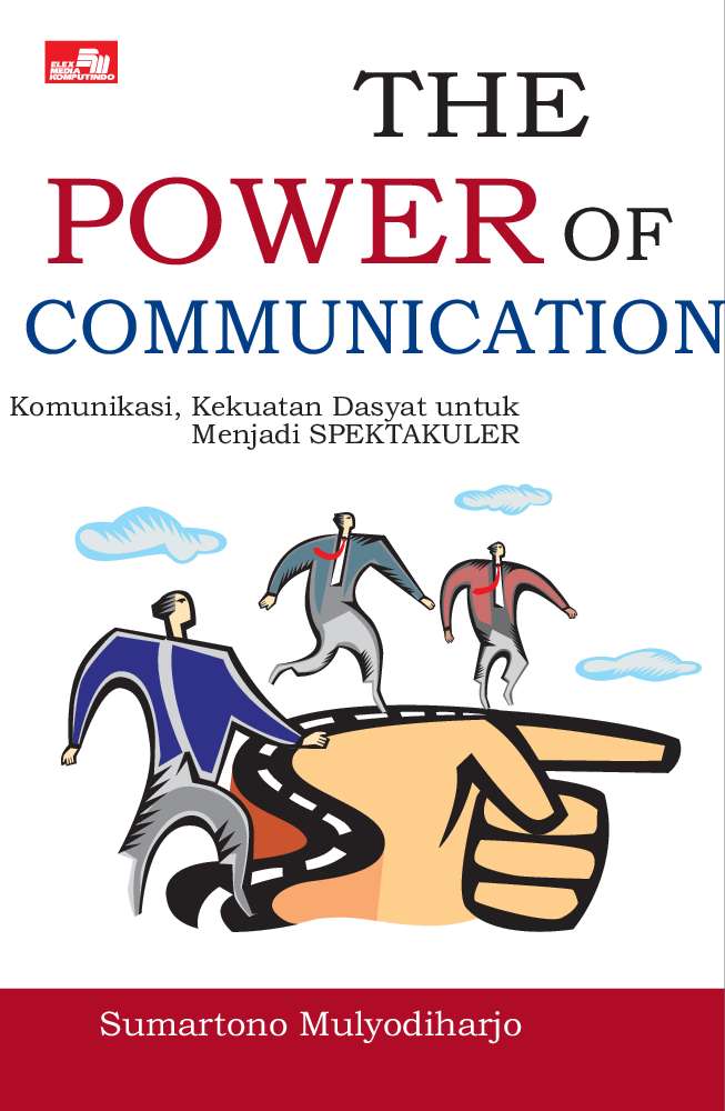 The power of communication :  komunikasi, kekuatan dasyat untuk menjadi spektakuler / Sumartono Mulyodiharjo