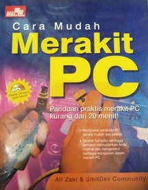 Cara mudah merakit PC :  panduan praktis merakit kurang dari 20 menit! / Ali Zaki ; SmitDev Community