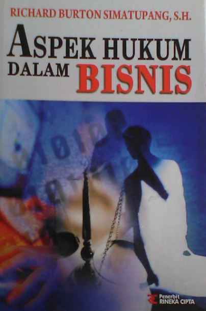 Aspek hukum dalam bisnis :  edisi revisi / Richard Burton Simatupang
