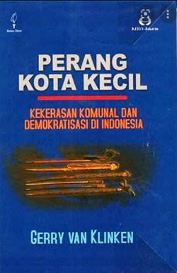 Perang kota kecil : kekerasan komunal dan demokrasi di Indonesia