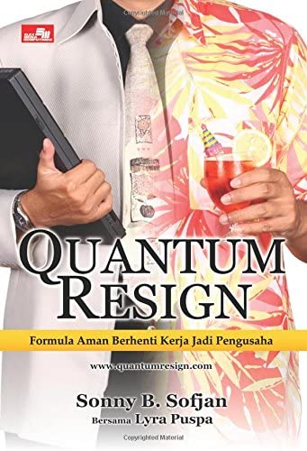 Quantum resign :  Formula aman berhenti kerja jadi pengusaha / Sonny B. Sofjan ; Lyra Puspa