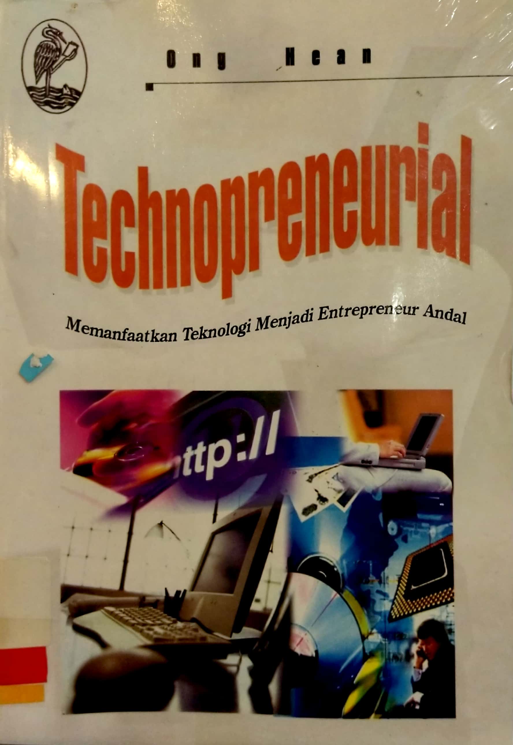 Technopreneurial :  memanfaatkan teknologi menjadi enterpreneur andal / Ong Hean ; penerjemah: Tim Prestasi ; editor: Fitri