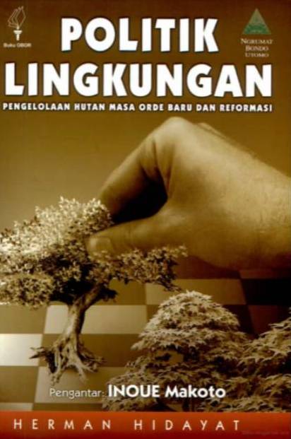 Politik lingkungan : pengelolaan hutan masa orde baru dan reformasi