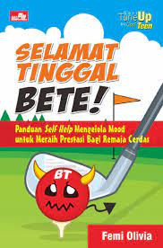 Selamat tinggal bete! : panduan self help mengelola mood untuk meraih prestasi bagi remaja cerdas