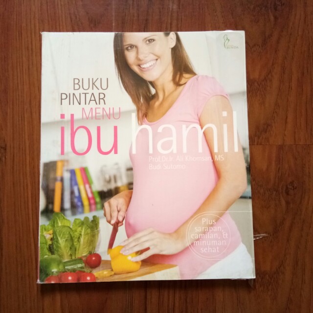 Buku pintar menu ibu hamil : Plus sarapan,camilan,& minuman sehat