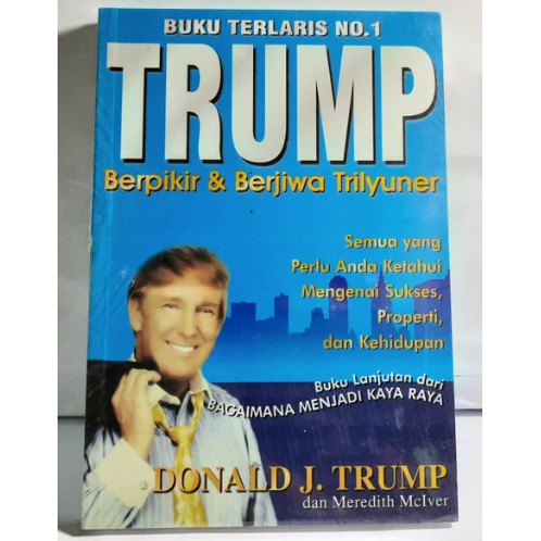 Trump :  berpikir & berjiwa trilyuner / Donald J. Trump ; Editor : Suharsono ; Penerjemah : Michael Wong