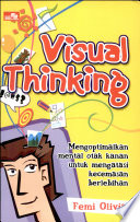 Visual thinking :  menyelam ke dalam laboratorium mental otak kanan untuk menciptakan tameng dari kecemasan berlebihan / Femi Olivia