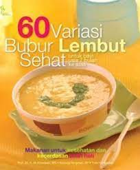 60 Variasi bubur lembut sehat untuk bayi usia 7 bulan ke atas / Ali Khomsan ; Nunung Nurjanah ; Yuni Harlinawati ; penyunting : Desigunawan