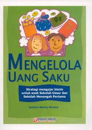 Mengelola Uang Saku : Strategi Mengajar Bisnis untuk Anak Sekolah Dasar dan Sekolah Menengah Pertama