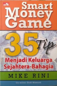 Smart money game :  35 tip menjadi keluarga sejahtera-bahagia / Mike Rini Sutikno, Dodi Mawardi