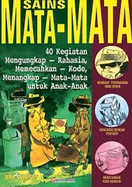 Sains Mata-Mata : 40 Kegiatan Mengungkap-Rahasia, Memecahkan-Kode, Menangkap-Mata-Mata untuk Anak-Anak
