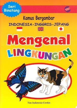 Kamus bergambar Indonesia-Inggris-Jepang : mengenal lingkungan (seri binatang)
