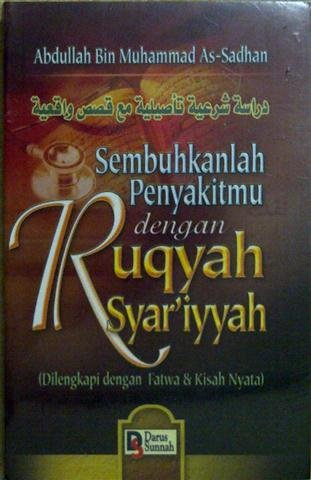 Sembuhkanlah penyakitmu dengan ruqyah syar'iyyah : Dilengkapi dengan fatwa & kisah nyata