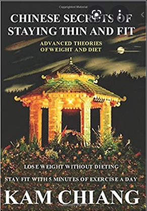 Chinese secrets of staying thin and fit :  advanced theories of weight and diet / Kam Chiang