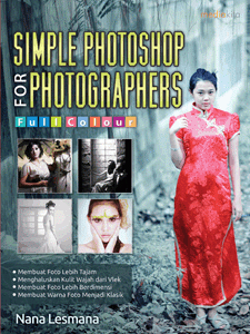 Simple photoshop for photographers / Nana lesmana; penyunting, Agus Wahadyo