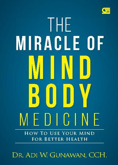 The miracle of mindbody medicine : how to use mind for better health