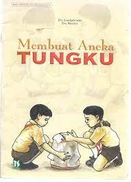 Membuat aneka tungku : bacaan anak-anak sekolah dasar