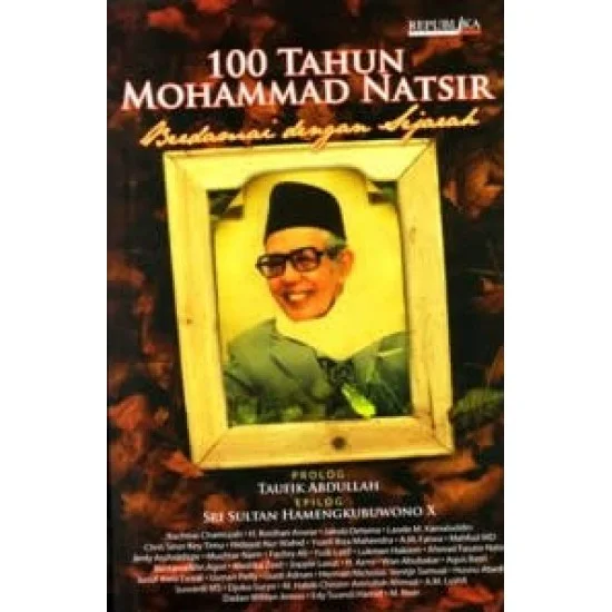 100 tahun Mohammad Natsir : berdamai dengan sejarah