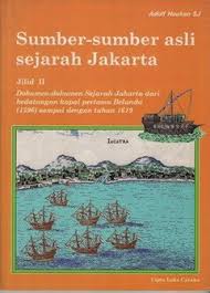 Sumber-sumber asli sejarah jakarta jilid II : dokumen-dokumen sejarah jakarta dari kedatangan kapal pertama Belanda (1596) sampai dengan tahun 1619