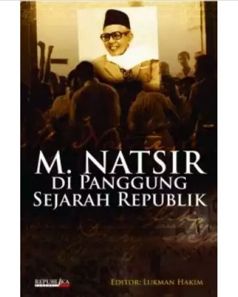 Muhammad Natsir : di panggung sejarah republik