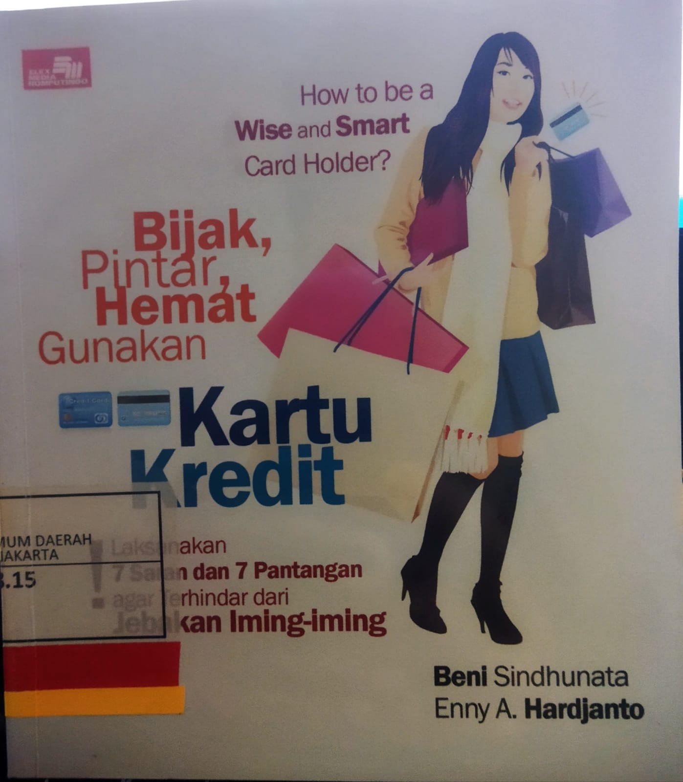 How to be a wise and smart card holder? = Bijak, pintar, hemat gunakan kartu kredit : Laksanakan 7 saran dan 7 pantangan agar terhindar dari jebakan iming-iming