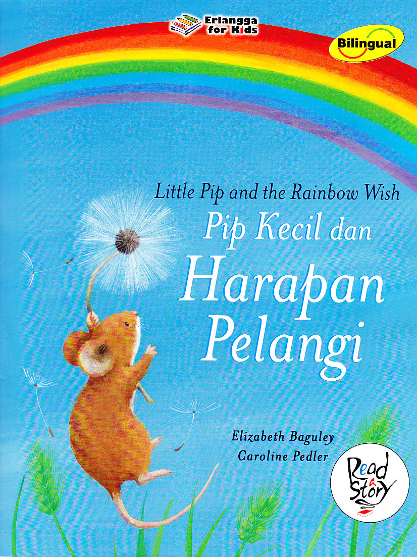 Little Pip and the Rainbow Wish :  Pip Kecil Dan Harapan Pelangi / Elizabeth Baguley ; Caroline Pedler ; penerjemah Hertiani Agustine ; editor Sindi Meriana ; Rani Nuraeni