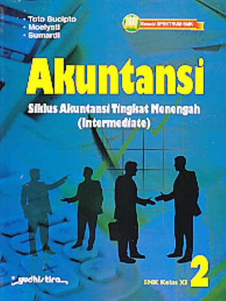 Akuntansi 2 : Siklus Akuntansi Tingkat Menengah ( Intermediate ) : untuk SMK Kelas XI Sesuai Spektrum SMK