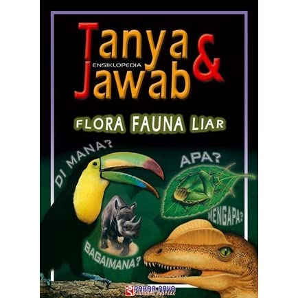 Tanya & jawab ensiklopedia :  flora fauna liar / Brian Williams ; alih bahasa : Idhi Heru Supriyadi ; penyunting : Rizka Yanuarti ; Rudiyanto