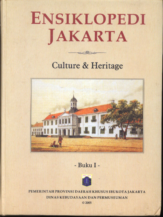 Ensiklopedi Jakarta. : culture & heritage (budaya & warisan sejarah) buku I