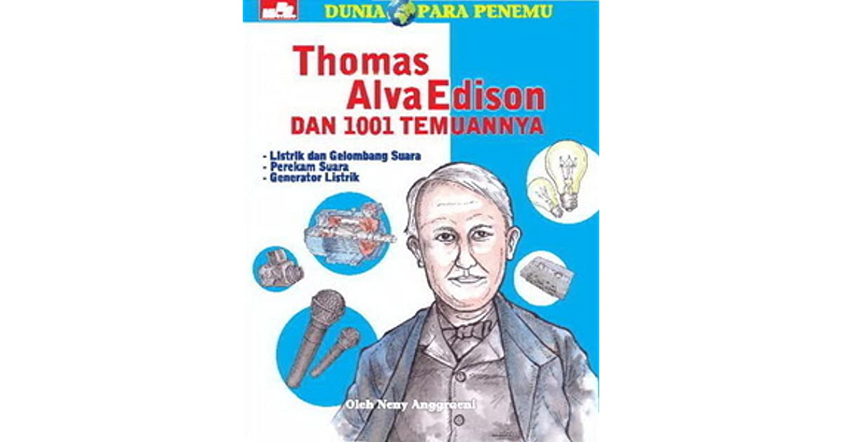 Thomas Alva Edison dan 1001 temuaannya / Neny Anggraeni