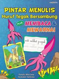 Pintar menulis huruf tegak bersambung plus membaca & mewarnai / Ikha Lana ; penyunting : Juliagar R.N.