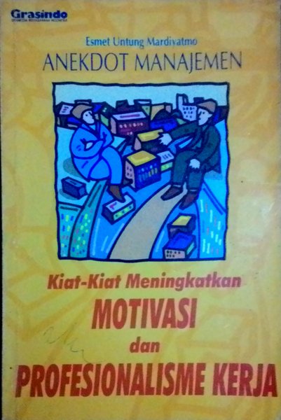 Anekdot manajemen : kiat-kiat meningkatkan motivasi dan profesionalisme kerja