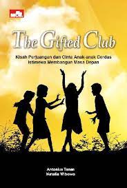The gifted club : kisah perjuangan & cinta anak-anak cerdas istimewa membangun masa depan