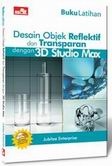 Buku latihan : desain objek reflektif dan transparan dengan 3D Studio Max