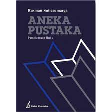 Aneka pustaka :  pembicaraan buku / Rusman Sutiasumarga