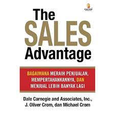 The sales advantage : bagaimana meraih penjualan, mempertahankannya, dan menjual Lebih banyak lagi