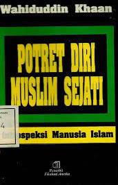 Potret diri muslim sejati : Instropeksi manusia islam : Instropeksi manusia islam