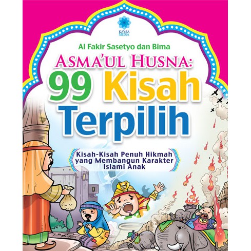 Asma'ul Husna :  99 kisah terpilih / Al Fakir Sasetyo, Bima ; penyunting : Koeh