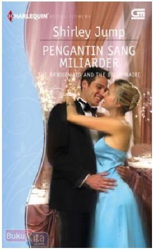 Pengantin sang miliarder : The Bridesmaid and the Billionaire