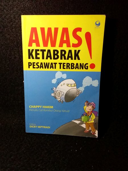 Awas Ketabrak Pesawat Terbang / Chappy Hakim ; editor : Dicky Septriadi