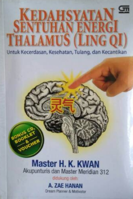 Kedahsyatan sentuhan energi thalamus (Ling qi) : untuk kecerdasan, kesehatan tulang, dan kecantikan
