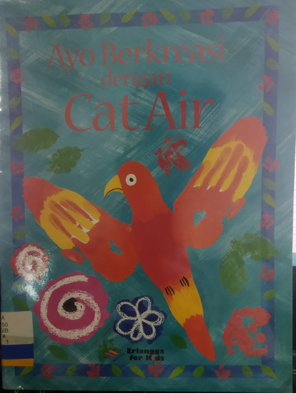 Ayo berkreasi dengan cat air / Ray Gibson; penerjemah Ariavita; editor Felicity Everett