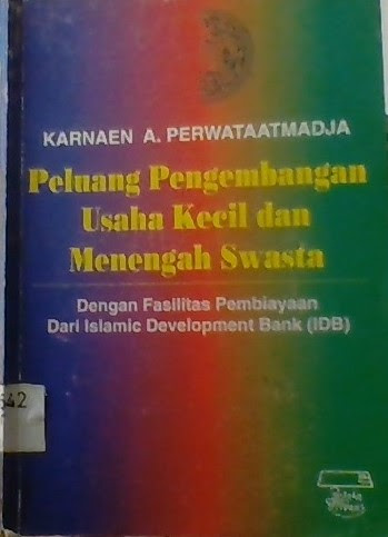Peluang Pengembangan Usaha Kecil dan Menengah Swasta : Dengan Fasilitas Pembiayaan dari Islamic Development Bank (IDB)