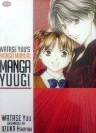 Watase yuu's manga manual manga yuugi / Watase Yuu ; Iixuka Hiroyuki ; penerjemah : Frisian Yuniari ; editor : Ardiatma Mardhika
